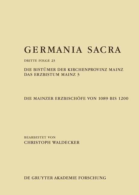 Cover-Bild Germania Sacra. Dritte Folge / Die Bistümer der Kirchenprovinz Mainz. Das Erzbistum Mainz 3: Die Mainzer Erzbischöfe von 1089 bis 1200