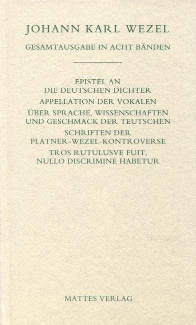 Cover-Bild Gesamtausgabe in acht Bänden. Jenaer Ausgabe / Epistel an die deutschen Dichter. Appellation der Vokalen. Über Sprache, Wissenschaften und Geschmack der Teutschen. Schriften der Platner-Wezel-Kontroverse. Tros Rutulusve fuit, nullo discrimine habetur