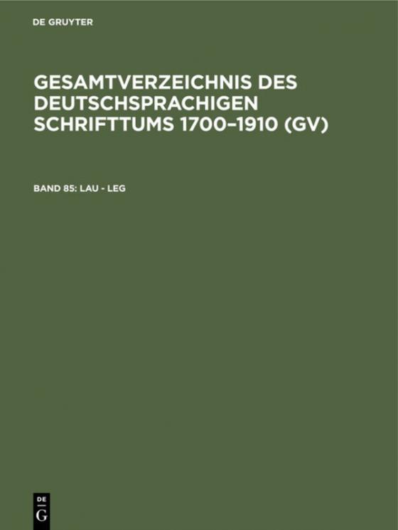 Cover-Bild Gesamtverzeichnis des deutschsprachigen Schrifttums 1700–1910 (GV) / Lau - Leg