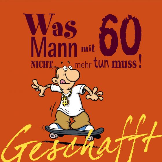 Cover-Bild Geschafft: Was Mann mit 60 nicht mehr tun muss!