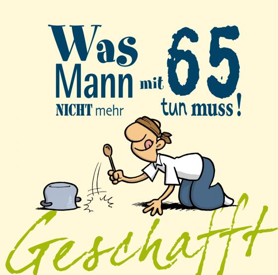 Cover-Bild Geschafft: Was Mann mit 65 nicht mehr tun muss!