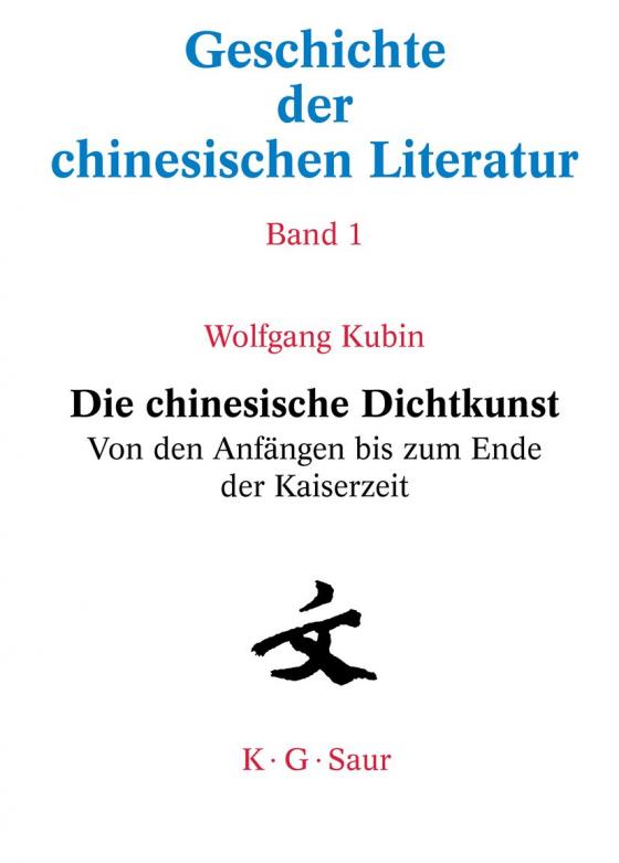 Cover-Bild Geschichte der chinesischen Literatur / Die chinesische Dichtkunst. Von den Anfängen bis zum Ende der Kaiserzeit