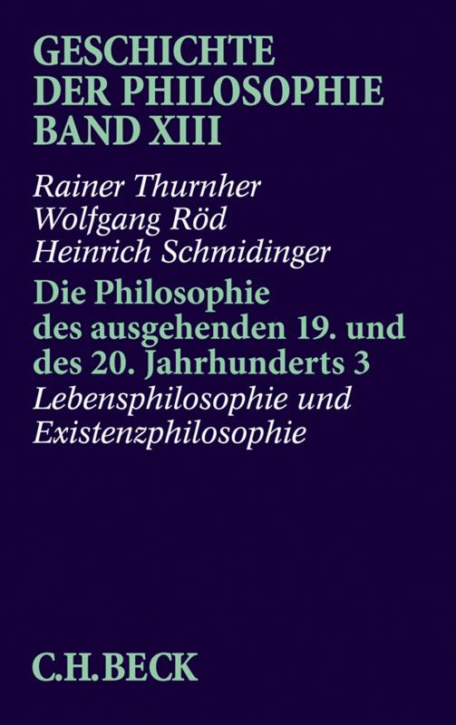 Cover-Bild Geschichte der Philosophie Bd. 13: Die Philosophie des ausgehenden 19. und des 20. Jahrhunderts 3: Lebensphilosophie und Existenzphilosophie