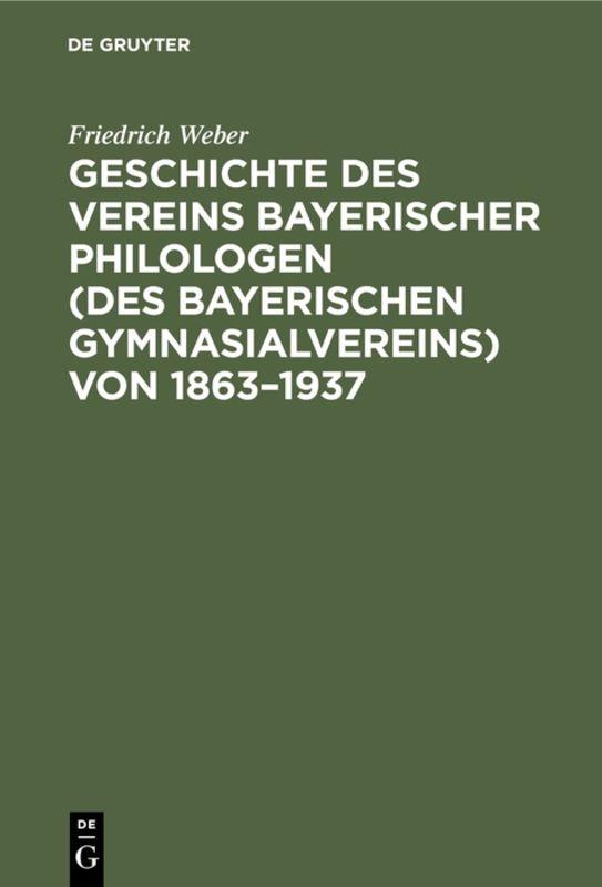 Cover-Bild Geschichte des Vereins bayerischer Philologen (des Bayerischen Gymnasialvereins) von 1863–1937