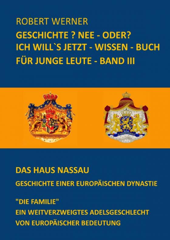 Cover-Bild Geschichte? Nee - oder? / Geschichte? Nee - oder? Ich will`s jetzt - wissen - Buch für junge Leute - Band 3 - Das Haus Nassau - Geschichte einer europäischen Dynastie