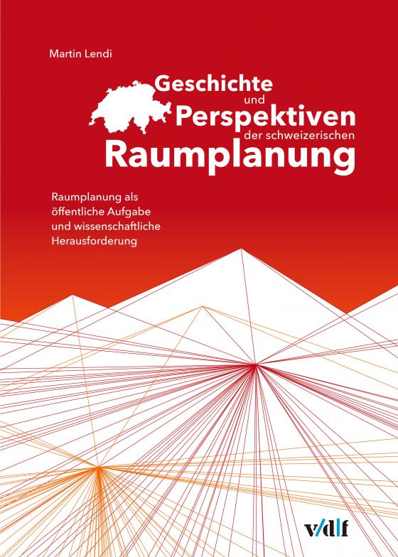 Cover-Bild Geschichte und Perspektiven der schweizerischen Raumplanung
