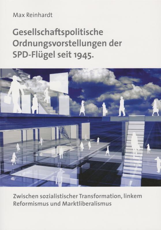Cover-Bild Gesellschaftspolitische Ordnungsvorstellungen der SPD-Flügel seit 1945. Zwischen sozialistischer Transformation, linkem Reformismus und Marktliberalismus