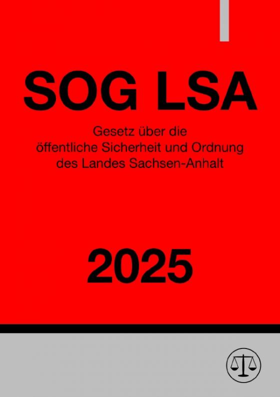 Cover-Bild Gesetz über die öffentliche Sicherheit und Ordnung des Landes Sachsen-Anhalt - SOG LSA 2025