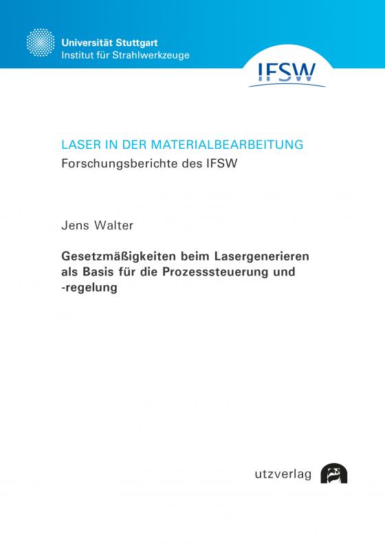 Cover-Bild Gesetzmäßigkeiten beim Lasergenerieren als Basis für die Prozesssteuerung und -regelung