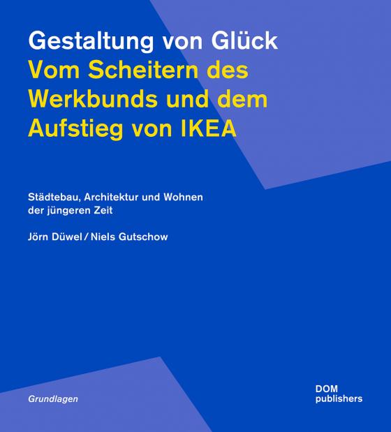 Cover-Bild Gestaltung von Glück. Vom Scheitern des Werkbunds und dem Aufstieg von Ikea