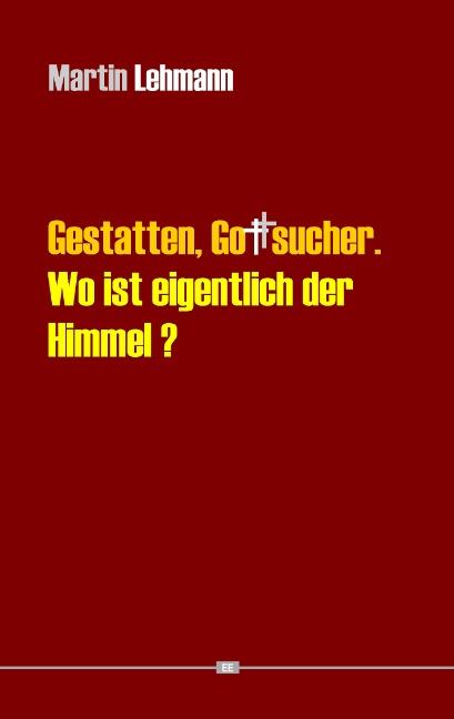 Cover-Bild Gestatten, Gottsucher. Wo ist eigentlich der Himmel?