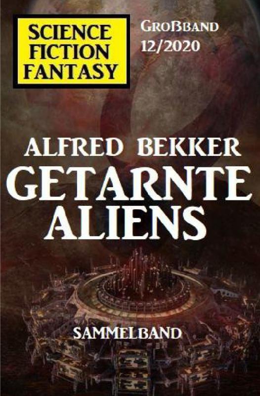 Cover-Bild Getarnte Aliens: Science Fiction Fantasy Großband 12/2020