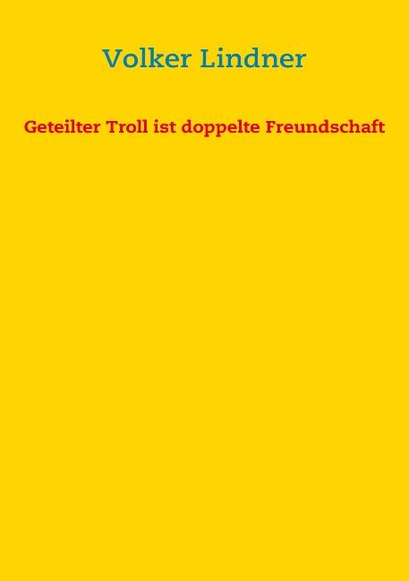 Cover-Bild Geteilter Troll ist doppelte Freundschaft