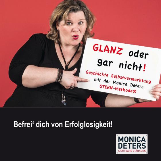 Cover-Bild GLANZ ODER GAR NICHT – Geschickte Selbstvermarktung mit der Monica Deters STERN-Methode®