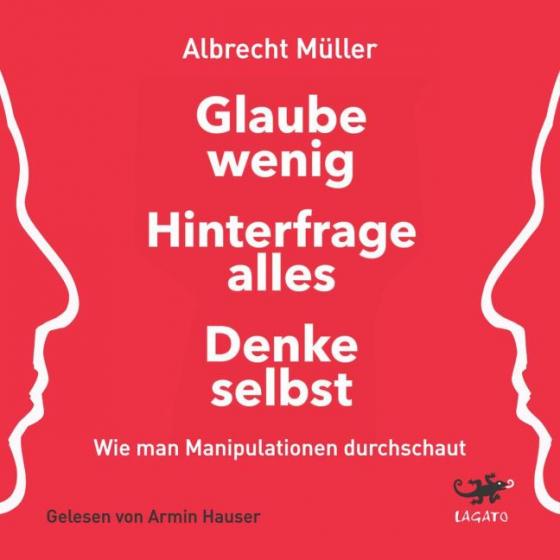 Cover-Bild Glaube wenig, hinterfrage alles, denke selbst