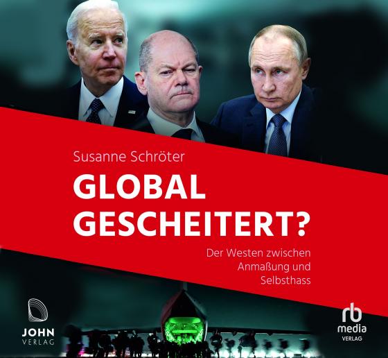 Cover-Bild Global gescheitert?: Der Westen zwischen Anmaßung und Selbsthass
