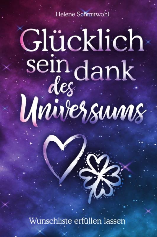 Cover-Bild Glücklich sein dank des Universums - Wunschliste erfüllen lassen