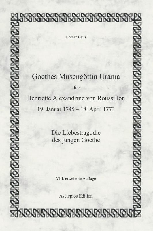 Cover-Bild Goethes Musengöttin Urania, alias Henriette Alexandrine von Roussillon (19.Januar 1745 - 18. April 1773)