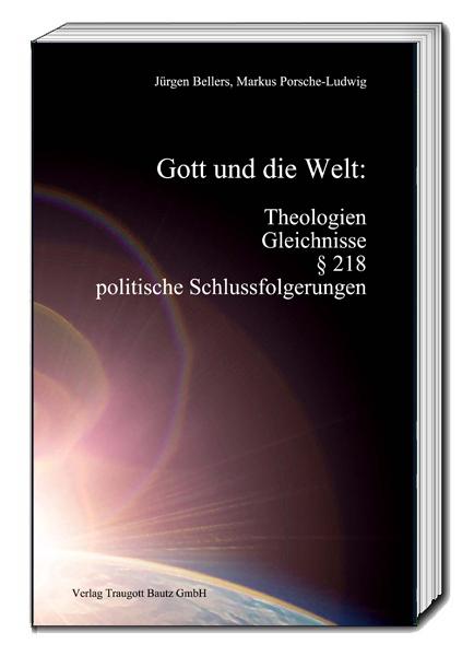 Cover-Bild Gott und die Welt: Theologien, Gleichnisse, § 218, politische Schlussfolgerungen