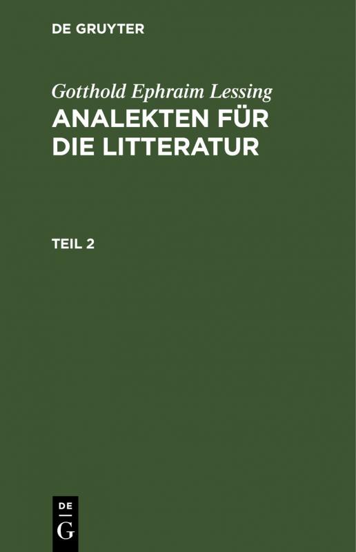 Cover-Bild Gotthold Ephraim Lessing: Analekten für die Litteratur / Gotthold Ephraim Lessing: Analekten für die Litteratur. Teil 2