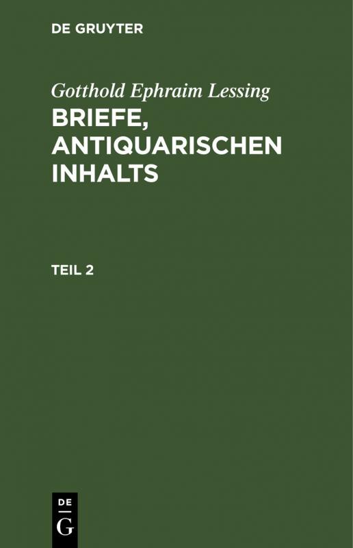 Cover-Bild Gotthold Ephraim Lessing: Briefe, antiquarischen Inhalts / Gotthold Ephraim Lessing: Briefe, antiquarischen Inhalts. Teil 2