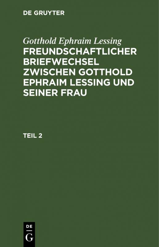 Cover-Bild Gotthold Ephraim Lessing: Freundschaftlicher Briefwechsel zwischen... / Gotthold Ephraim Lessing: Freundschaftlicher Briefwechsel zwischen.... Teil 2