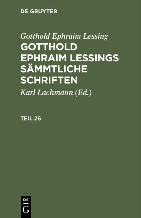 Cover-Bild Gotthold Ephraim Lessing: Gotthold Ephraim Lessings Sämmtliche Schriften / Gotthold Ephraim Lessing: Gotthold Ephraim Lessings Sämmtliche Schriften. Teil 26