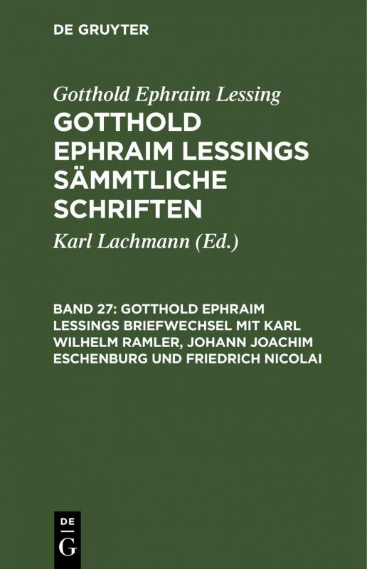 Cover-Bild Gotthold Ephraim Lessing: Gotthold Ephraim Lessings Sämmtliche Schriften / Gotthold Ephraim Lessings Briefwechsel mit Karl Wilhelm Ramler, Johann Joachim Eschenburg und Friedrich Nicolai