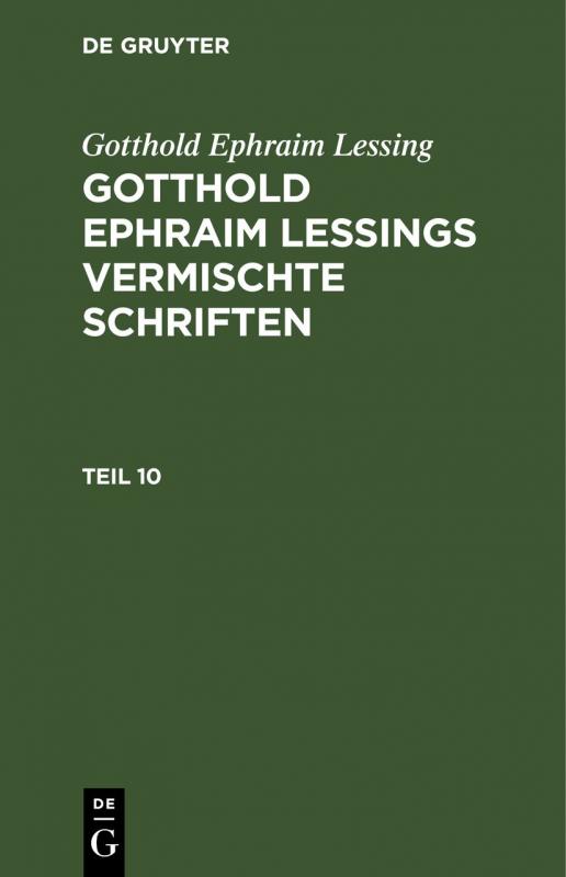 Cover-Bild Gotthold Ephraim Lessing: Gotthold Ephraim Lessings Vermischte Schriften / Gotthold Ephraim Lessing: Gotthold Ephraim Lessings Vermischte Schriften. Teil 10