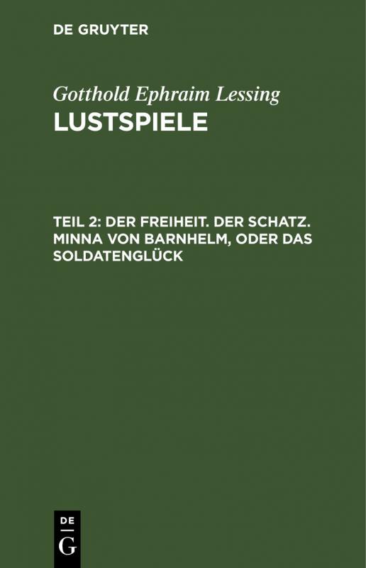 Cover-Bild Gotthold Ephraim Lessing: Lustspiele / Der Freiheit. Der Schatz. Minna von Barnhelm, oder das Soldatenglück