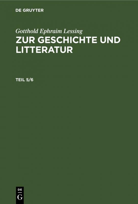 Cover-Bild Gotthold Ephraim Lessing: Zur Geschichte und Litteratur / Gotthold Ephraim Lessing: Zur Geschichte und Litteratur. Teil 5/6