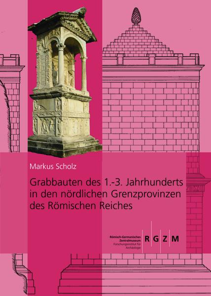 Cover-Bild Grabbauten des 1.-3. Jahrhunderts in den nördlichen Grenzprovinzen des Römischen Reiches