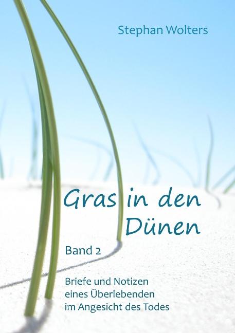 Cover-Bild Gras in den Dünen - Band 2 - Briefe und Notizen eines Überlebenden im Angesicht des Todes