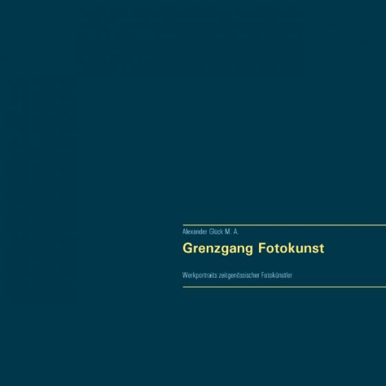 Cover-Bild Grenzgang Fotokunst. Werkportraits zeitgenössischer Fotokünstler.