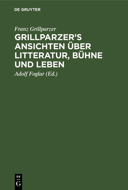 Cover-Bild Grillparzer’s Ansichten über Litteratur, Bühne und Leben