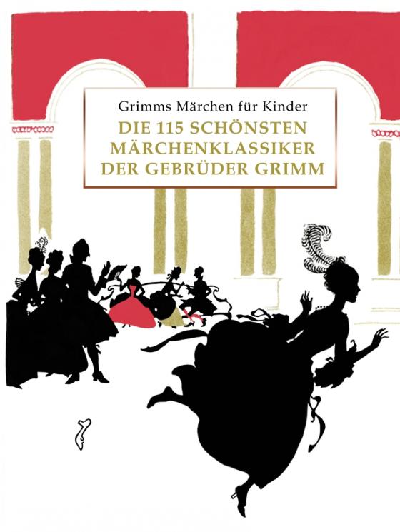 Cover-Bild Grimms Märchen für Kinder - Die 115 schönsten Märchenklassiker der Gebrüder Grimm, kindergerecht umgeschrieben