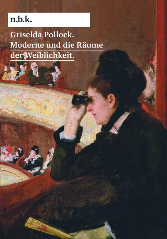 Cover-Bild Griselda Pollock. Moderne und die Räume der Weiblichkeit n.b.k. Diskurs Bd. 15