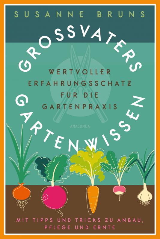 Cover-Bild Großvaters Gartenwissen: Erfahrungsschatz für die Gartenpraxis. Tipps zu Anbau, Pflege und Ernte