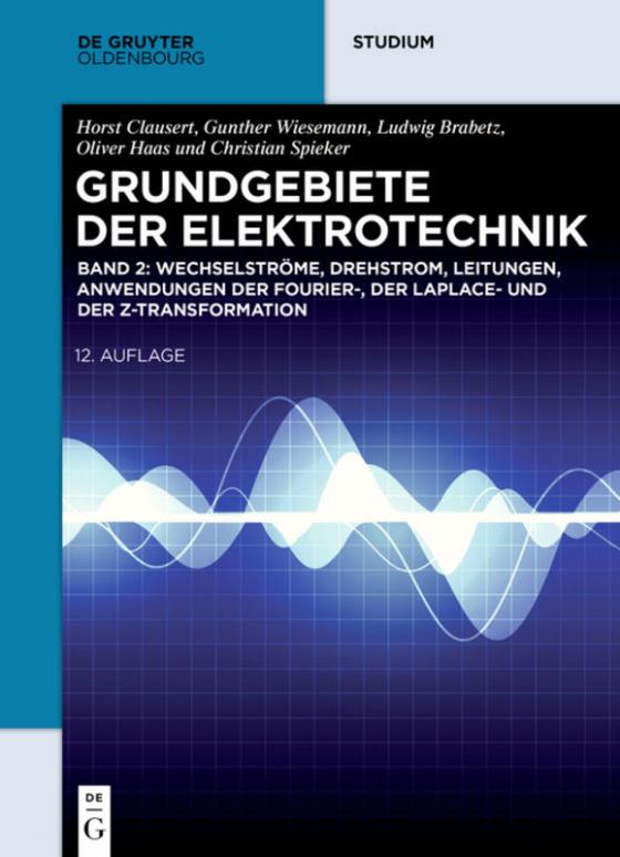 Cover-Bild Grundgebiete der Elektrotechnik / Wechselströme, Drehstrom, Leitungen, Anwendungen der Fourier-, der Laplace- und der Z-Transformation