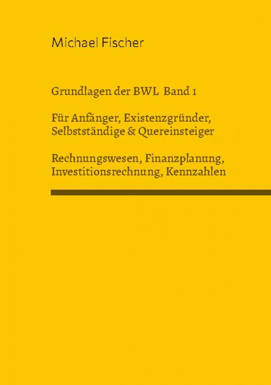 Cover-Bild Grundlagen der Betriebswirtschaftslehre Band 1 Rechnungswesen, Investitionsrechnung, Finanzplanung, Auswertung betriebswirtschaftlicher Kennzahlen