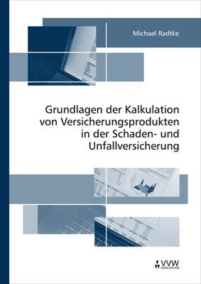 Cover-Bild Grundlagen der Kalkulation von Versicherungsprodukten in der Schaden- und Unfallversicherung