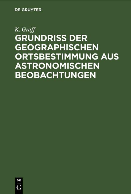 Cover-Bild Grundriss der geographischen Ortsbestimmung aus astronomischen Beobachtungen