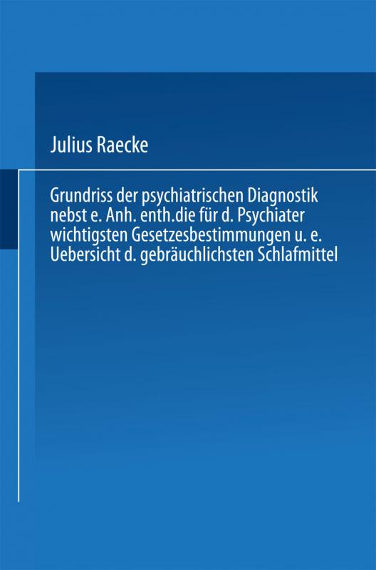 Cover-Bild Grundriss der psychiatrischen Diagnostik nebst einem Anhang enthaltend die für den Psychiater wichtigsten Gesetzesbestimmungen und eine Uebersicht der gebräuchlichsten Schlafmittel