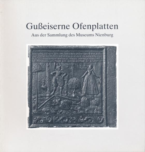 Cover-Bild Gusseiserne Ofenplatten aus der Sammlung des Museums Nienburg /Weser