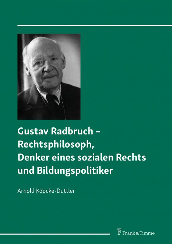 Cover-Bild Gustav Radbruch – Rechtsphilosoph, Denker eines sozialen Rechts und Bildungspolitiker