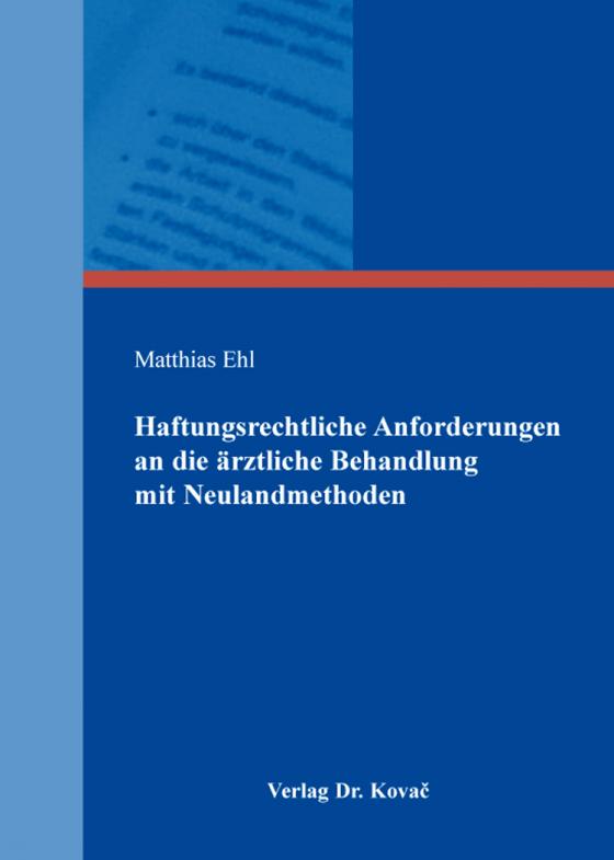 Cover-Bild Haftungsrechtliche Anforderungen an die ärztliche Behandlung mit Neulandmethoden