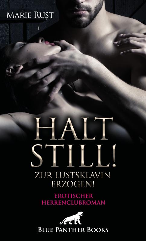 Cover-Bild Halt still! Zur Lustsklavin erzogen! Erotischer Herrenclubroman