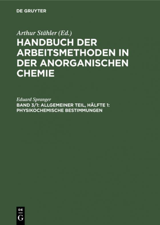 Cover-Bild Handbuch der Arbeitsmethoden in der anorganischen Chemie / Allgemeiner Teil, Hälfte 1: Physikochemische Bestimmungen