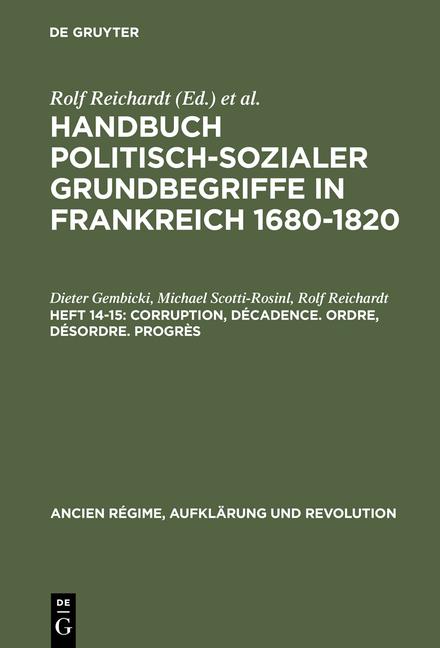 Cover-Bild Handbuch politisch-sozialer Grundbegriffe in Frankreich 1680-1820 / Corruption, Décadence. Ordre, Désordre. Progrès