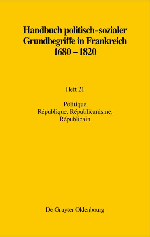 Cover-Bild Handbuch politisch-sozialer Grundbegriffe in Frankreich 1680-1820 / Politique. République, Républicanisme, Républicain